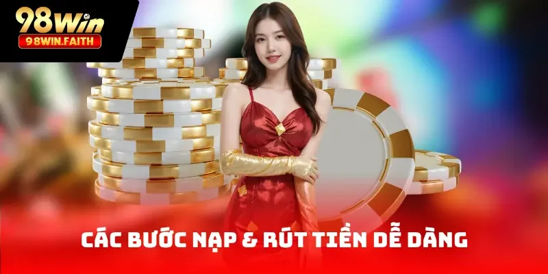 98Win 32 Các bước nạp & rút tiền dễ dàng, nhanh chóng và an toàn