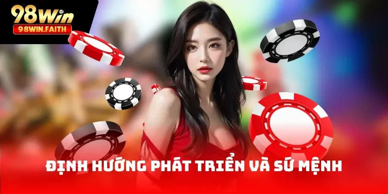 98Win 24 Định hướng phát triển và sứ mệnh của nhà cái 98win