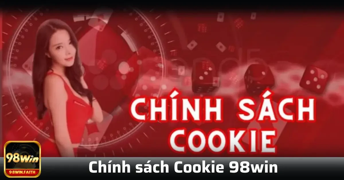 Chính sách Cookie 98win 1 Chính sách Cookie là các tệp tin nhỏ, chứa dữ liệu về hoạt động của bạn trên trang web, giúp chúng tôi ghi nhớ các thiết lập, sở thích và hành vi của bạn trong quá trình sử dụng.