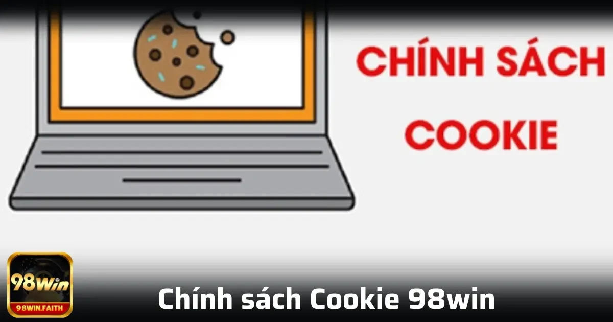 Chính sách Cookie 98win 2 Chính sách Cookie thiết yếu là các tệp tin bắt buộc để nền tảng hoạt động một cách ổn định và an toàn.