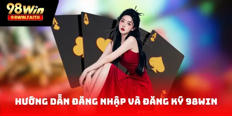98Win 31 Hướng dẫn đăng nhập và đăng ký 98Win