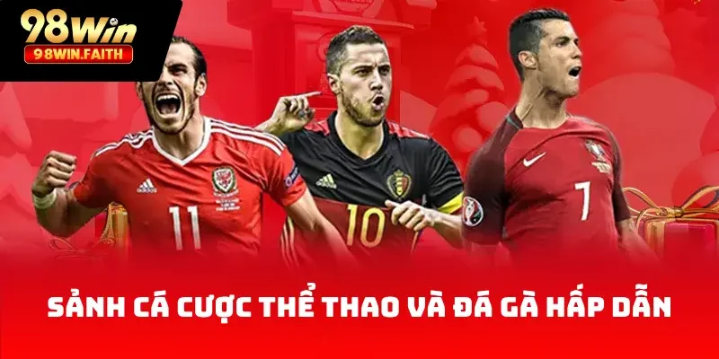 98Win 28 Sảnh cá cược thể thao và đá gà hấp dẫn