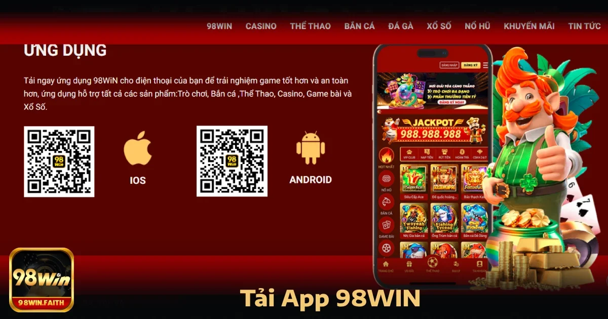 Tải App 98Win 1 tải app 98win đem lại nhiều lợi ích rõ rệt hơn so với việc truy cập trực tiếp qua trang web.