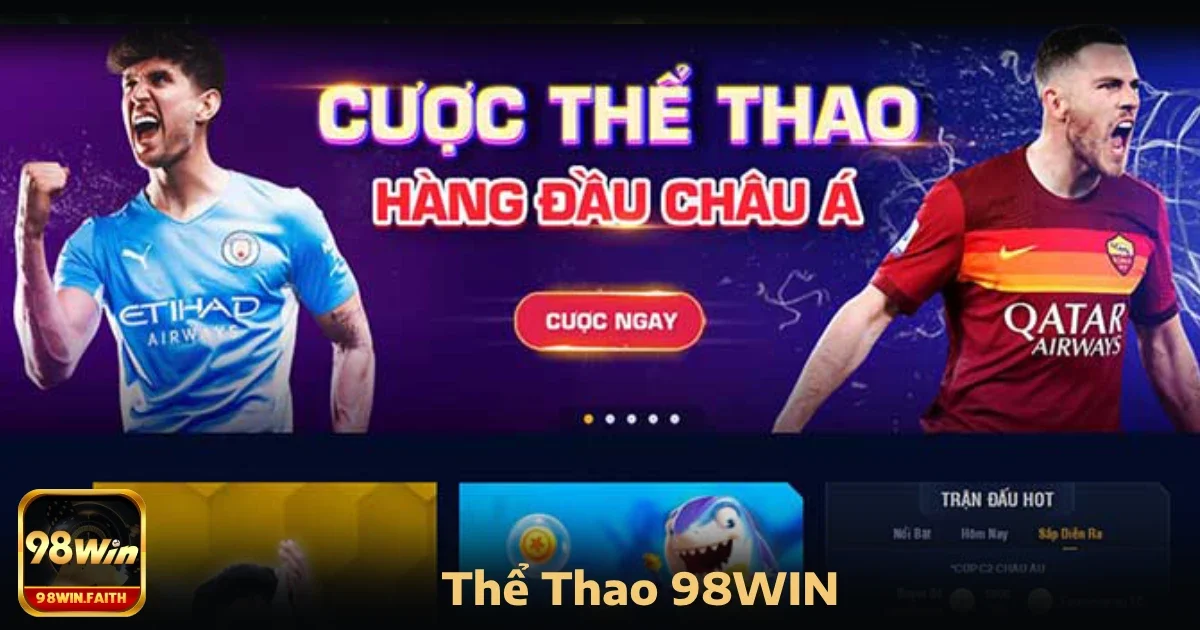 Các bộ môn hỗ trợ tại thể thao 98win: Bóng đá, Bóng rổ, Esports…